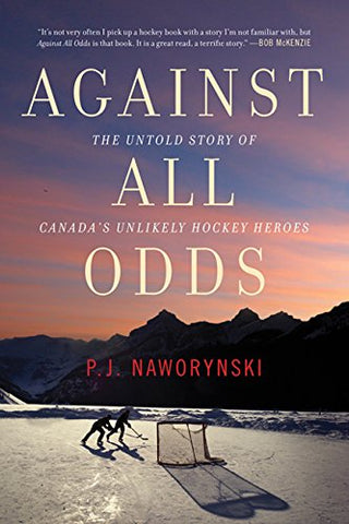 Against All Odds: The Untold Story of Canada's Unlikely Hockey Heroes (Paperback)