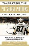 Tales from the Pittsburgh Penguins Locker Room: A Collection of the Greatest Penguins Stories Ever Told (Tales from the Team) (Hardcover)