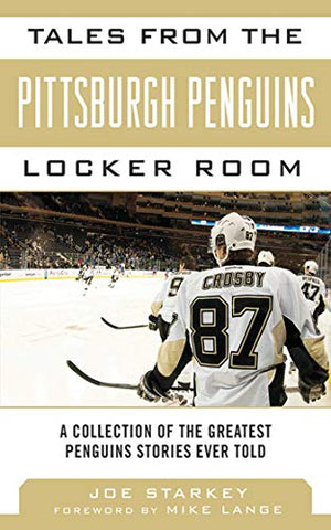 Tales from the Pittsburgh Penguins Locker Room: A Collection of the Greatest Penguins Stories Ever Told (Tales from the Team) (Hardcover)